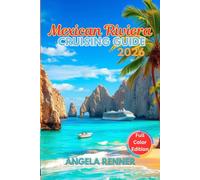 Mexican Riviera Cruising Guide 2026: Top Attractions, Day Trips, Hidden Gems, and Essential Travel Tips