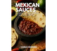 Mexican Sauces: Authentic and Spicy Recipes for Sauces and Moles