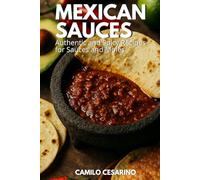 Mexican Sauces: Authentic and Spicy Recipes for Sauces and Moles