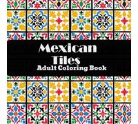 Mexican Tiles Adult Coloring Book: Easy, Bold and Beautiful Thick Lines Patterns For Relaxation and Mindfulness