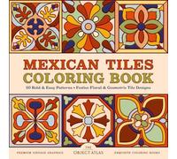 Mexican Tiles Coloring Book: 50 Bold & Easy Patterns: Festive Floral & Geometric