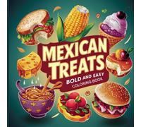 mexican treats bold and easy coloring book: Bold, fun Mexican treats for relaxation and easy coloring. This coloring book is designed to color ice cream, burgers, strawberries and many other foods.