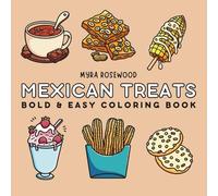 Mexican Treats: Bold And Easy Coloring Book For Adults And Kids Featuring Mexican Snacks, Street Food, Desserts