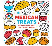 Mexican Treats: Bold and Easy Coloring Book: Fun and Delicious Coloring Pages Featuring Traditional Mexican Sweets, Desserts, and Snacks for All Ages