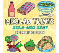 Mexican Treats Bold and Easy Coloring Book: Simple and Relaxing Designs for Stress Relief & Relaxation, Featuring Mexican Treats and Delicious Sweets, for Kids, Teens, and Adults.