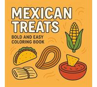 Mexican Treats Bold and Easy Coloring Book: Stress Relief and Relaxing Fun with Delicious Dishes, Sweet Churros, Street Food for Adults, Teens, Kids and Seniors