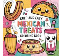 Mexican Treats Bold & Easy Coloring Book: 55 Beginner Designs for All Ages, Bold and Easy, Simple and Big Designs for Relaxation Featuring Tacos, Churros, Elote, and More (Bold & Easy Coloring)