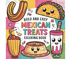 Mexican Treats Bold & Easy Coloring Book: 55 Beginner Designs for All Ages, Bold and Easy, Simple and Big Designs for Relaxation Featuring Tacos, Churros, Elote, and More (Bold & Easy Coloring)