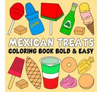 Mexican Treats Coloring Book Bold and Easy: 40 Simple and Hand Drawn Illustrations with Thick Lines for Adults, Teens, Children, and Seniors Featuring ... Mexican Treats and Foods for Relaxation