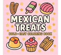 Mexican Treats Coloring Book: Bold and Easy Coloring Pages of Conchas, Churros, Paletas, Flan and More - Fun for Kids, Teens, and Adults