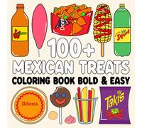 Mexican Treats Coloring Book Bold and Easy: More Than 100 Big and Simple Designs Featuring Traditional Mexican Treats and Foods for Adults, Kids, Teens, Children, and Seniors for Relaxation