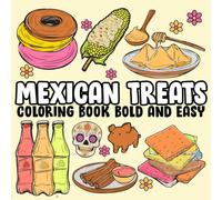 Mexican Treats Coloring Book Bold and Easy: Relaxing Traditional Mexican Treats & Candy Coloring Book for Adults, Kids and Teens for Relaxation and Stress-Free