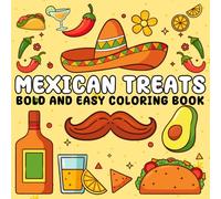 Mexican Treats Coloring Book Bold and Easy: Traditional Mexican Treats and Foods in Big and Simple Designs Bold Lines for Stress-Free Coloring, Perfect for Adults, Kids, Teens & Seniors