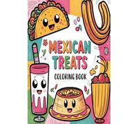 Mexican Treats Coloring Book: Delicious and Fun Designs of Traditional Mexican Sweets for Creative Relaxation