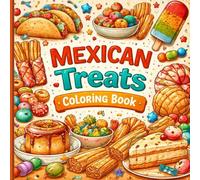 Mexican Treats Coloring Book: Delicious Mexican Food Designs for Relaxation and Creative Coloring - Adult & General Audience