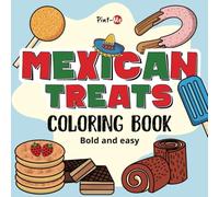 Mexican Treats Coloring Book: Stress Relief Coloring Book for Adults and Kids, Bold and Easy, Simple and Big Designs Featuring Snacks, Candies, Desserts And Many More