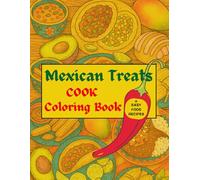 Mexican Treats Cook Coloring Book, + Easy Food Recipes: Cute and Bold, Perfect for Quiet Afternoon