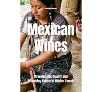 Mexican Wines: Unveiling the Quality and Promising Future of Hidden Terroir