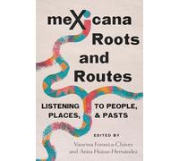 Mexicana Roots and Routes: Listening to People, Places, and Pasts