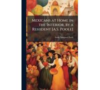 Mexicans at Home in the Interior, by a Resiident [A.S. Poole]