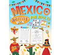 Mexico Activity Book for Adults: 150 Fun Pages of Puzzles, Word Search, Sudoku, Mazes & Coloring Activities - Mexican-Inspired Brain Game Book for Adults