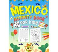 Mexico Activity Book for Kids Ages 6-10: 100+ Fun Puzzles, Games & Coloring Pages