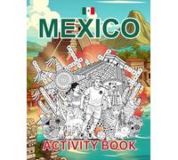 Mexico Activity Book For Kids: Learn about Mexican History, Landmarks, Wildlife While Solving Word Puzzles, Mazes, Crosswords, and Coloring Pages for Kids and Families