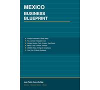 Mexico Business Blueprint: The Foreign Investor´s & Entrepreneur´s Field Guide