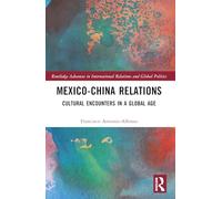 Mexico-China Relations: Cultural Encounters in a Global Age
