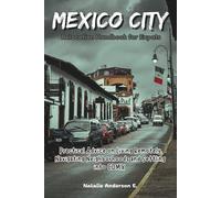 Mexico City Relocation Handbook for Expats: Practical Advice on Living Remotely, Navigating Neighborhoods and Settling into CDMX