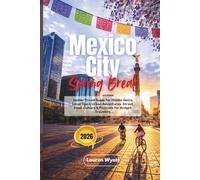 Mexico City Spring Break 2026: Insider Travel Guide for Hidden Gems, Local Tips & Urban Adventures, Street Food, Culture & Festivals for Budget Travelers