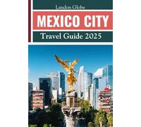 MEXICO CITY Travel Guide 2025