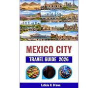 MEXICO CITY TRAVEL GUIDE 2026: Expert Tips for Navigating the City’s Rich History, Modern Landmarks, and Culinary Scene