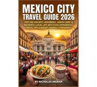 Mexico City Travel Guide 2026: Explore Ancient Landmarks, Hidden Gems & Authentic Local Life with Food Experiences, Travel Tips & Budget-Friendly Itineraries.