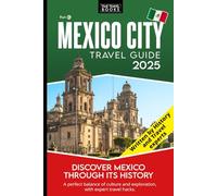 Mexico City Travel Guide: Travel Hacks and Hidden Gems to Explore Ancient History and Iconic Landmarks for a Deeper Travel Experience