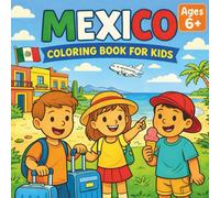 Mexico Coloring Book For Kids: Explore Mexico Through Fun and Educational Coloring Pages Featuring Travel Scenes and Mexican Landmarks for Kids Ages 6+ (Travel & Color Adventures)