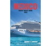 MEXICO CRUISE TRAVEL GUIDE 2025: Explore the Magic of Cabo San Lucas, Cozumel, Puerto Vallarta, and the Riviera Maya - Your Ultimate Cruise Adventure Through Breathtaking Coastal Gems