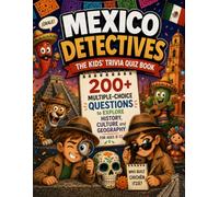 Mexico Detectives - The Kids' Trivia Quiz Book: 200+ Multiple-Choice Questions to Explore History, Culture and Geography - For Ages 8-12