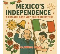 Mexico Independence Day Coloring Book: Color Your Way Through History, Culture & Celebrations: Fun & Easy Coloring for Teens & Adults | Mexican ... (1810-1821), Traditions & Modern Celebrations