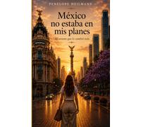 México no estaba en mis planes: El verano que lo cambio todo
