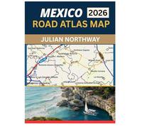 MEXICO ROAD ATLAS MAP 2026: Mapping Driving Guide Featuring Highways, Cities, Border Routes, and Real-World Navigation Clarity