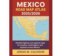 Mexico Road Map Atlas 2025/2026: Detailed Highway and Regional Maps for Travelers, Road Trippers, and Explorers Across Mexico