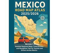 Mexico Road Map Atlas 2025/2026: Detailed Maps, Highway Routes, and Regional Navigation Tips for Travelers and Drivers Across Mexico