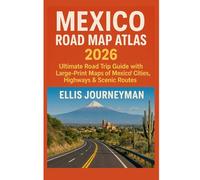 MEXICO ROAD MAP ATLAS 2026: ULTIMATE ROAD TRIP GUIDE WITH LARGE-PRINT MAPS OF MEXICO’S CITIES, HIGHWAYS & SCENIC ROUTES