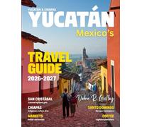 MEXICO’S YUCATÁN & CHIAPAS TRAVEL GUIDE 2027 (Full-Color): Explore Mayan ruins, hidden cenotes, colonial towns, jungle trails, waterfalls, and cultural treasures across Mexico’s Yucatán & Chiapas