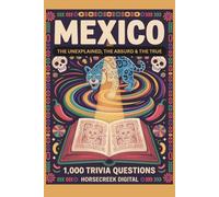 Mexico: The Unexplained, The Absurd & The True - 1,000 Trivia Questions