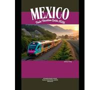 Mexico Train Vacation Guide 2026: A Complete Guide to Scenic Routes, Cultural Stops, and Rail Adventures: 46