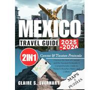 Mexico Travel Guide 2025 - 2026: Uncover the Best of Cancun and the Yucatan Peninsula: A Comprehensive Guide to Mexico’s Beaches, Ruins, and Culture