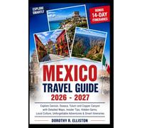 Mexico Travel Guide 2026/2027: Explore Cancún, Oaxaca, Tulum and Copper Canyon with Detailed Maps, Insider Tips, Hidden Gems, Local Culture, Unforgettable Adventures & Smart Itineraries