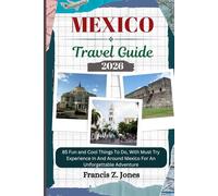 MEXICO TRAVEL GUIDE: 85 Fun and Cool Things To Do, With Must Try Experience In And Around Mexico For An Unforgettable Adventure
